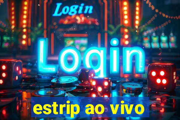 estrip ao vivo